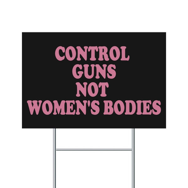 Control Guns, Not Women's Bodies Yard Signs 12 x 18 Inches Abortion Rights Plastic Signs With Free H Stake Yard Lawn New Home Decorations Double Sided, Weatherproof