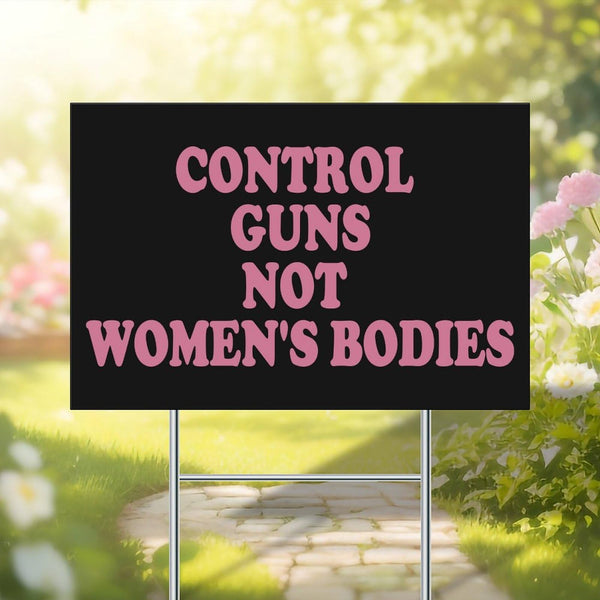 Control Guns, Not Women's Bodies Yard Signs 12 x 18 Inches Abortion Rights Plastic Signs With Free H Stake Yard Lawn New Home Decorations Double Sided, Weatherproof