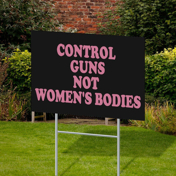 Control Guns, Not Women's Bodies Yard Signs 12 x 18 Inches Abortion Rights Plastic Signs With Free H Stake Yard Lawn New Home Decorations Double Sided, Weatherproof